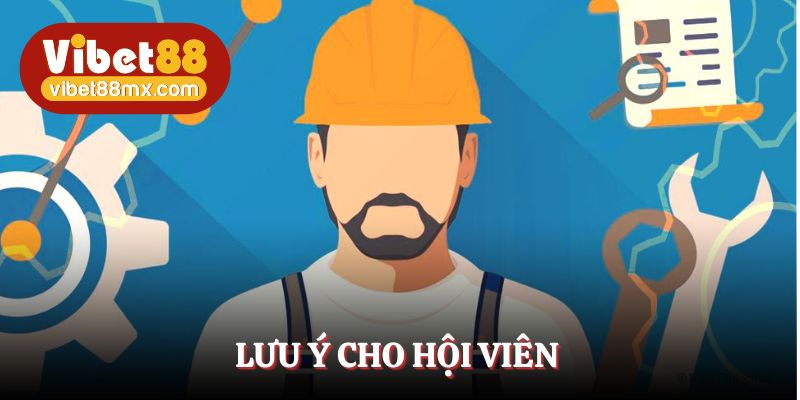 Bảo trì Vibet88 và lưu ý cho hội viên