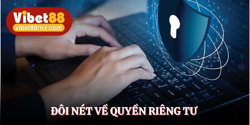 Quyền riêng tư - Quy tắc nền móng tại Vibet88