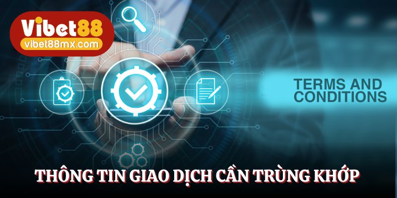 Thông tin khi giao dịch cần trùng khớp với các dữ liệu khi đăng ký tài khoản